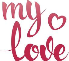 Valentine s day inscription on a white background. My love. Romantic words. Text, handwriting, handwritten inscription vector