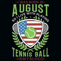 I was born in August so i live with tennis ball tshirt design vector