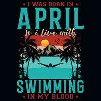 I was born in April so i live with swimming tshirt design vector