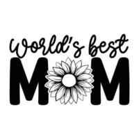 World's best mom, Mother's day shirt print template,  typography design for mom mommy mama daughter grandma girl women aunt mom life child best mom adorable shirt vector