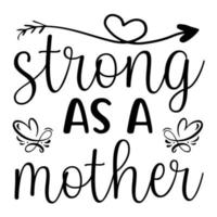 Strong as a mother, Mother's day shirt print template,  typography design for mom mommy mama daughter grandma girl women aunt mom life child best mom adorable shirt vector