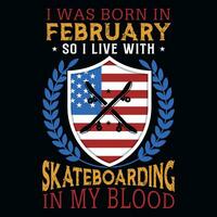 I was born in February so i live with skateboarding tshirt design vector