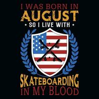 I was born in August so i live with skateboarding tshirt design vector