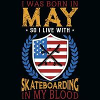 I was born in may so i live with skateboarding tshirt design vector