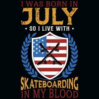 I was born in July so i live with skateboarding tshirt design vector