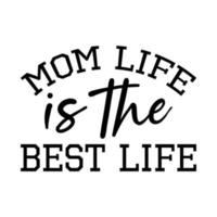 Mom life is the best life, Mother's day shirt print template,  typography design for mom mommy mama daughter grandma girl women aunt mom life child best mom adorable shirt vector