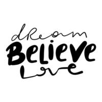 BELIEVE, DREAM, LOVE. Modern calligraphy quote line script words- believe, dream, shine. Hand drawn modern cursive font text - believe, dream, shine. Print for tee, t-shirt vector