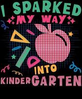 I sparked my way into kindergarten shirt design vector