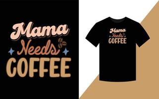 Mama Needs Coffee, Mother's day Retro t-shirt design. vector