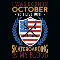 I was born in October so i live with skateboarding tshirt design vector