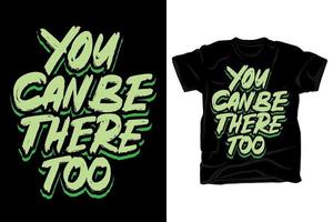 You can be there too hand drawn typography brush style t shirt design vector