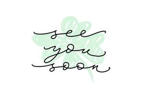 See you soon words. Hand drawn creative calligraphy and brush pen lettering, thin script design with four-leaf clover on background. vector