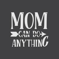 Mom can do anything Mother's Day Vector T-Shirt Design