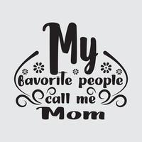 My favorite people call me mom quotes t-shirt design. vector