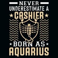 Never underestimate a cashier born as aquarius tshirt design vector