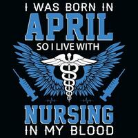 yo estaba nacido en abril entonces yo En Vivo con enfermería camiseta diseño vector