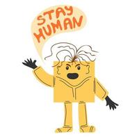 Person standing and saying Stay human. Vector illustration