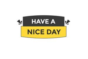 have a nice day vectors.sign label bubble speech have a nice day vector