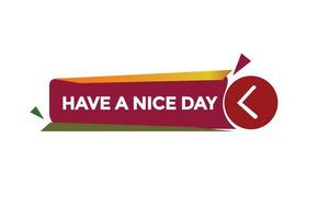 have a nice day vectors.sign label bubble speech have a nice day vector