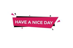 have a nice day vectors.sign label bubble speech have a nice day vector