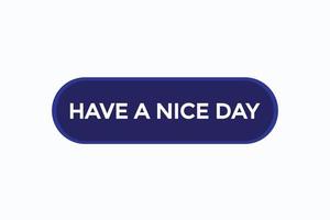 have a nice day vectors.sign label bubble speech have a nice day vector