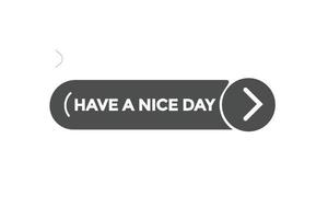 have a nice day vectors.sign label bubble speech have a nice day vector