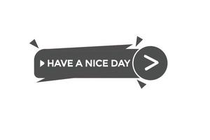 have a nice day vectors.sign label bubble speech have a nice day vector