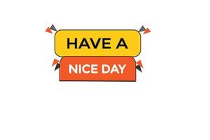 have a nice day vectors.sign label bubble speech have a nice day vector