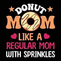 Donut mom like a regular mom with sprinkles Mother's day shirt print template, typography design for mom mommy mama daughter grandma girl women aunt mom life child best mom adorable shirt vector