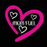 Mom fuel, Mother's day t shirt print template,  typography design for mom mommy mama daughter grandma girl women aunt mom life child best mom adorable shirt vector