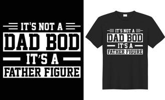 It's not a dad bod it's a father figure vector typography t-shirt design. Perfect for print items and bags, template, poster, banner. Handwritten vector illustration. Isolated on black background.