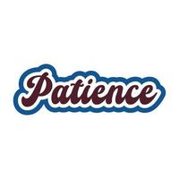Patience motivational and inspirational lettering colorful style text typography t shirt design on white background vector