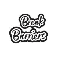 Break barriers motivational and inspirational lettering text typography t shirt design on white background vector