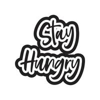 Stay hungry motivational and inspirational lettering text typography t shirt design on white background vector