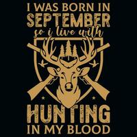 I was born in September so i live with hunting tshirt design vector