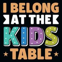 I belong at the kids table typography tshirt design vector