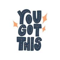 You got this hand drawn lettering quote. vector