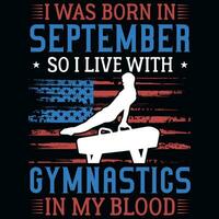 I was born in September so i live with gymnastics tshirt design vector