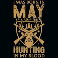 I was born in may so i live with hunting tshirt design vector