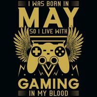 I wsa born in may so i live with gaming tshirt design vector