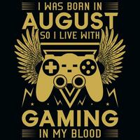 I wsa born in August so i live with gaming tshirt design vector