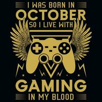 I wsa born in October so i live with gaming tshirt design vector