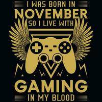 I wsa born in November so i live with gaming tshirt design vector