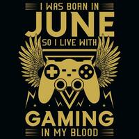 I wsa born in June so i live with gaming tshirt design vector