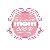 Greatest Mom Ever Typography for Greeting Card, Poster or T-shirt Design. Mother's Day Typography Design vector