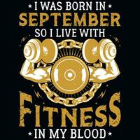 I was born in September so i live with fitness tshirt design vector