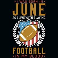 I was born in june so i live with playing football tshirt design vector