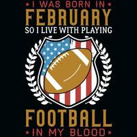 I was born in February so i live with playing football tshirt design vector