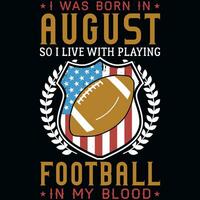 I was born in August so i live with playing football tshirt design vector