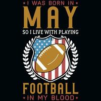 I was born in may so i live with playing football tshirt design vector